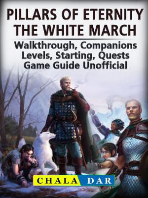 Cover of the book Pillars of Eternity the White March, Walkthrough, Companions, Levels, Starting, Quests, Game Guide Unofficial by Hse Games