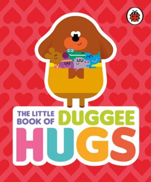 Cover of the book Hey Duggee: The Little Book of Duggee Hugs by Penguin Books Ltd