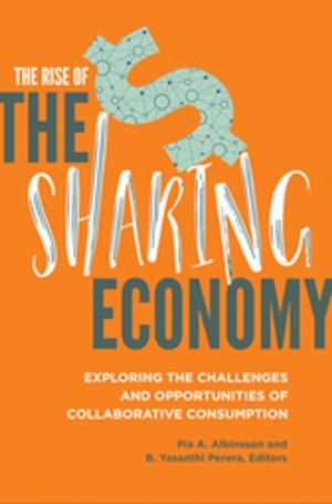 Cover of the book The Rise of the Sharing Economy: Exploring the Challenges and Opportunities of Collaborative Consumption by Gregg Lee Carter Ph.D.