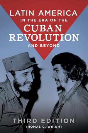 Cover of the book Latin America in the Era of the Cuban Revolution and Beyond, 3rd Edition by Cara Anzilotti