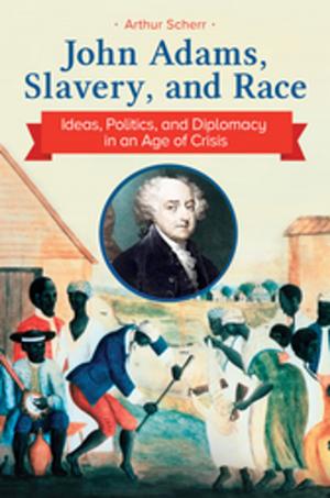 Book cover of John Adams, Slavery, and Race: Ideas, Politics, and Diplomacy in an Age of Crisis