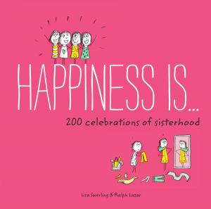 Cover of the book Happiness Is . . . 200 Celebrations of Sisterhood by Donald MacDonald, Ira Nadel