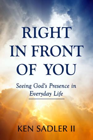 Cover of the book Right In Front Of You: Seeing God's Presence in Everyday Life by Bob Oedy
