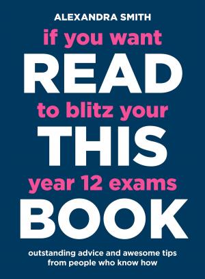 Book cover of If You Want to Blitz Your Year 12 Exams Read This Book