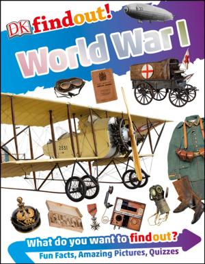 Cover of the book DKfindout! World War I by Lynne Matallana, Laurence A. Bradley Ph.D