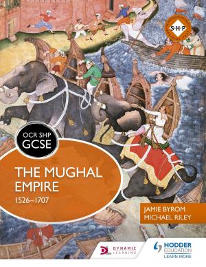 Cover of the book OCR GCSE History SHP: The Mughal Empire 1526-1707 by Ross Howitt, Mike Murray
