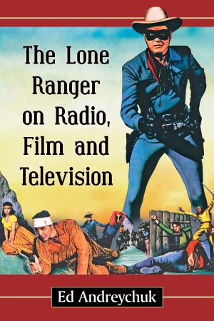 Cover of the book The Lone Ranger on Radio, Film and Television by Charles C. Alexander
