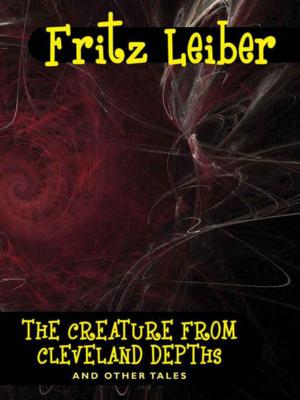 Cover of the book The Creature from Cleveland Depths and Other Tales by Gaston Leroux