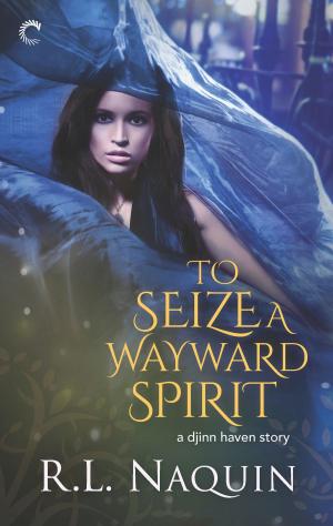 Cover of the book To Seize a Wayward Spirit by WE Kelton