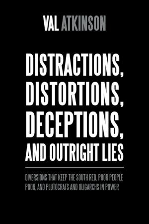 Cover of the book Distractions, Distortions, Deceptions, and Outright Lies by KHETAM DAHI