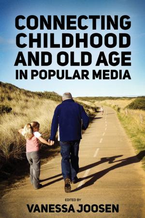 Cover of the book Connecting Childhood and Old Age in Popular Media by Ann Charters, Samuel Charters