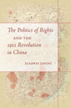 Book cover of The Politics of Rights and the 1911 Revolution in China