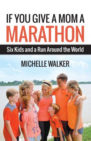 Cover of the book If You Give a Mom a Marathon by Vincent S. Filingeri