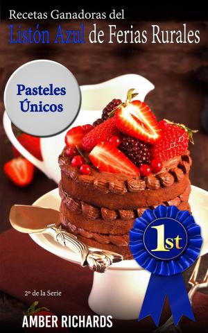 Cover of the book Recetas Ganadoras del Listón Azul de Ferias Rurales: Pasteles Únicos by Cake recipes