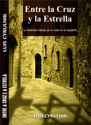 Cover of the book Entre la Cruz y la Estrella - La Fascinante Historia de un Judío en la Inquisición by Sky Corgan