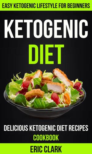 bigCover of the book Ketogenic Diet: Delicious Ketogenic Diet Recipes Cookbook: Easy Ketogenic Lifestyle For Beginners by 