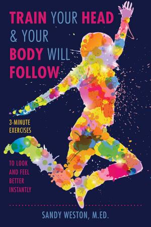 Cover of the book Train Your Head & Your Body Will Follow by Peter Bisset