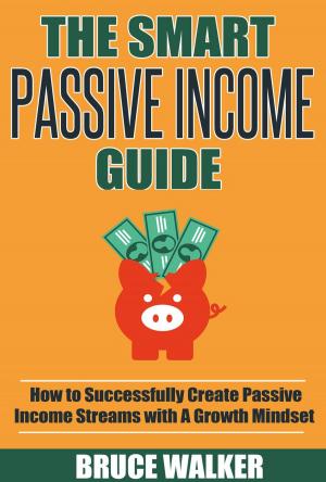 Cover of The Smart Passive Income Guide: How to Successfully Create Passive Income Streams With A Growth Mindset