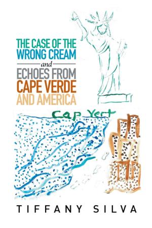 Cover of the book The Case of the Wrong Cream and Echoes from Cape Verde and America by John Matsui