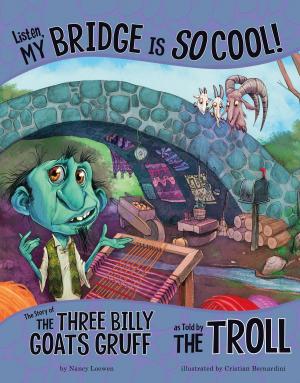 Book cover of Listen, My Bridge Is SO Cool!: The Story of the Three Billy Goats Gruff as Told by the Troll