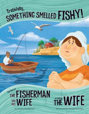 Book cover of Truthfully, Something Smelled Fishy!: The Story of the Fisherman and His Wife as Told by the Wife