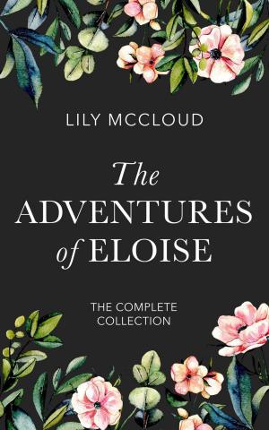 Cover of the book The Adventures of Eloise: The Complete Collection by M.G. Morgan