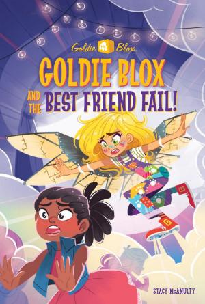 Cover of the book Goldie Blox and the Best Friend Fail! (GoldieBlox) by Susan Montanari