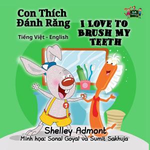 Cover of the book Con Thích Đánh Răng I Love to Brush My Teeth (Bilingual Vietnamese Kids Book) by Σέλλυ Άντμοντ, Shelley Admont, KidKiddos Books