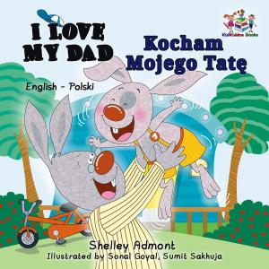 Cover of the book I Love My Dad Kocham Mojego Tatę (English Polish Book for Kids) by Shelley Admont, S.A. Publishing
