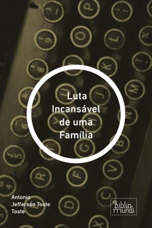 Cover of the book Luta Incansável de uma Família by Ozéias de Jesus dos Santos