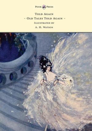 Cover of the book Told Again - Old Tales Told Again - Illustrated by A. H. Watson by E. T. A. Hoffmann