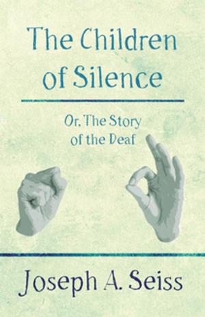 Cover of the book The Children of Silence - Or, The Story of the Deaf by Jerome Carcopino