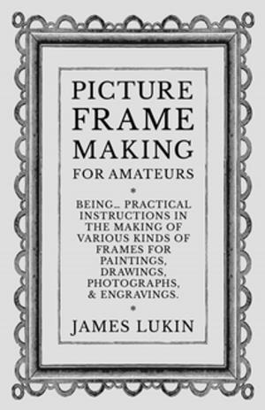 Cover of the book Picture Frame Making for Amateurs - Being Practical Instructions in the Making of Various Kinds of Frames for Paintings, Drawings, Photographs, and Engravings. by Plutarch, Aubrey Stewart, George Long