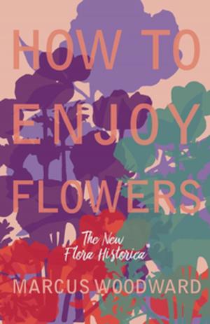 Book cover of How to Enjoy Flowers - The New "Flora Historica"