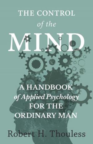 Cover of the book The Control of the Mind - A Handbook of Applied Psychology for the Ordinary man by William George Jordan