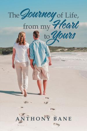 Cover of the book The Journey of Life, from My Heart to Yours by Gail Harbour