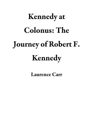 bigCover of the book Kennedy at Colonus: The Journey of Robert F. Kennedy by 