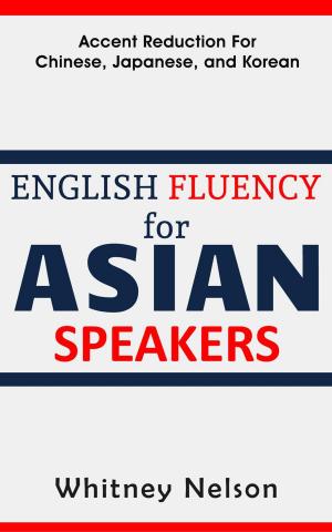 Cover of English Fluency For Asian Speakers: Accent Reduction For Chinese, Japanese, and Korean