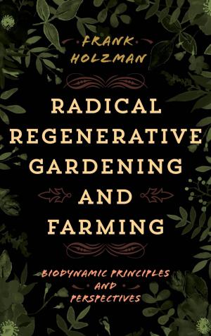 Cover of the book Radical Regenerative Gardening and Farming by Toivo Miljan
