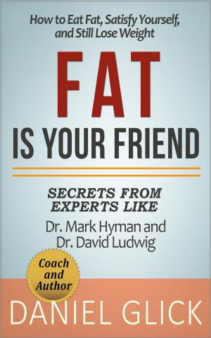 Cover of the book Fat Is Your Friend: How to Eat Fat, Satisfy Yourself, and Still Lose Weight by Jamie Wright