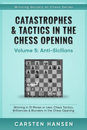 Book cover of Catastrophes &amp; Tactics in the Chess Opening - Vol 5 - Anti-Sicilians