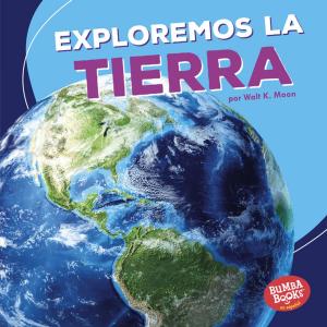 Cover of the book Exploremos la Tierra (Let's Explore Earth) by Robin Nelson