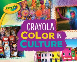 Cover of the book Crayola ® Color in Culture by Heather E. Schwartz