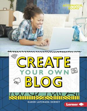 Cover of the book Create Your Own Blog by Megan Atwood