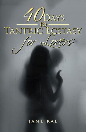 Cover of the book 40 Days to Tantric Ecstasy for Lovers by Erin Eldridge