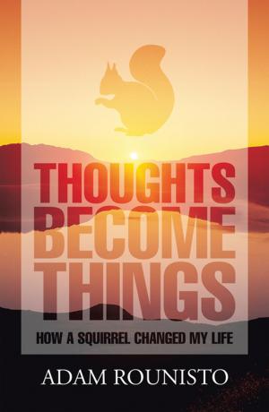 Cover of the book Thoughts Become Things by Dr. Dumitru (Dan) Carstea