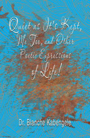 Cover of the book Quiet as It’S Kept, Me Too, and Other Poetic Expressions of Life! by James Seow Chavez