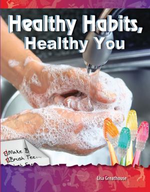 Cover of the book Healthy Habits, Healthy You by Dona Herweck Rice