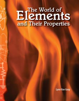 Cover of the book The World of Elements and Their Properties by William B. Rice