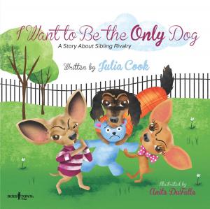 Cover of the book I Want to Be the Only Dog by Julia Cook